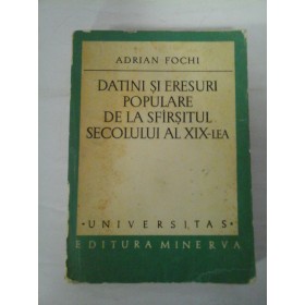 DATINI SI ERESURI POPULARE DE LA SFIRSITUL SECOLULUI AL XIX-LEA - ADRIAN FOCHI